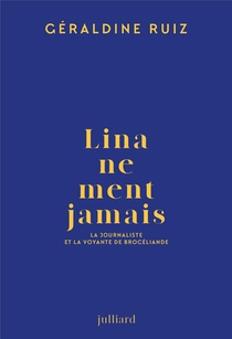 Lina Ne Ment Jamais : La Journaliste Et La Voyante De Broceliande 