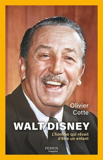 Walt Disney : L'homme Qui Revait D'etre Un Enfant 
