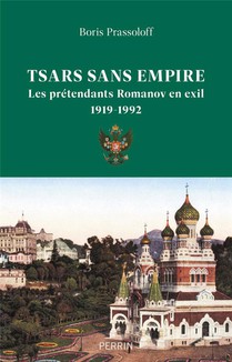 Tsars Sans Empire : Les Pretendants Romanov En Exil, 1919-1992 