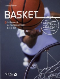 Basket ; Suivez Le Coach ! Initiation & Perfectionnement Pas A Pas 