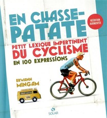 En Chasse-patate ; Petit Lexisque Impertinent Du Cyclisme En 100 Expressions 