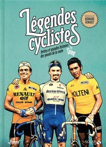 Legendes Cyclistes : Petites Et Grandes Histoires Des Geants De La Route 