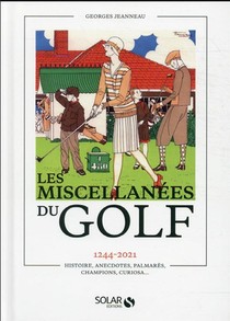 Miscellanees Du Golf : 1244-2021 Histoire, Anecdotes, Palmares, Champions, Curiosa... 