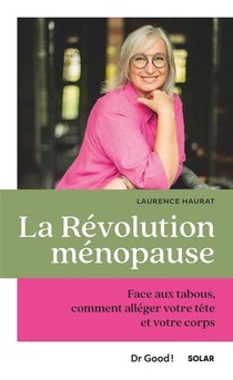La Revolution Menopause : Face Aux Tabous, Comment Alleger Votre Tete Et Votre Corps 