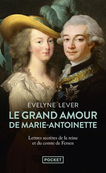 Le Grand Amour De Marie-antoinette : Lettres Secretes De La Reine Et Du Comte De Fersen 