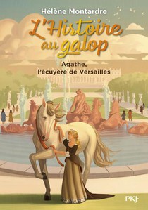 L'histoire Au Galop T.5 : Agathe, L'ecuyere De Versailles 