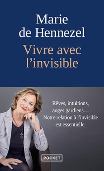 Vivre Avec L'invisible : Reves, Intuitions, Anges Gardiens... 