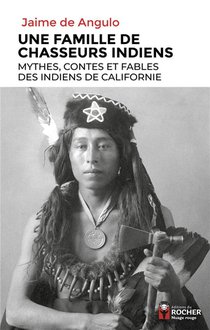 Une Famille De Chasseurs Indiens : Mythes, Contes Et Fables Des Indiens De Californie 