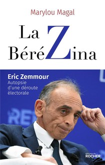 La Berezina : Eric Zemmour : Autopsie D'une Deroute Electorale 