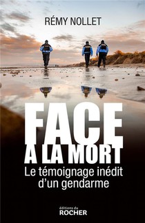 Face A La Mort : Le Temoignage Inedit D'un Gendarme 
