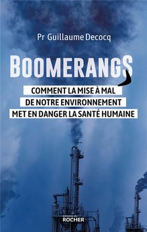 Boomerangs : Comment La Mise A Mal De Notre Environnement Met En Danger La Sante Humaine 