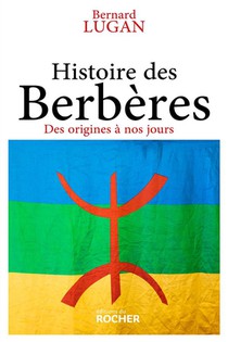 Histoire Des Berberes : Des Origines A Nos Jours 