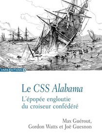Le Css Alabama : L'epopee Engloutie Du Croiseur Confedere 