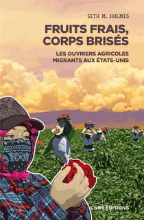 Fruits Frais, Corps Brises : Les Ouvriers Agricoles Migrants Aux Etats-unis 