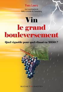 Vin : Le Grand Bouleversement ; Quel Vignoble Pour Quel Climat En 2050 ? 