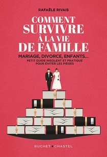 Comment Survivre A La Famille : Mariage, Divorce, Enfants... Petit Guide Insolent Et Pratique Pour Eviter Les Pieges 