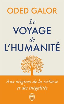 Le Voyage De L'humanite : Aux Origines De La Richesse Et Des Inegalites 