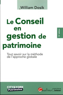 Le Conseil En Gestion De Patrimoine : Tout Savoir Sur La Methode De L'approche Globale (12e Edition) 