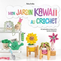 Mon Jardin Kawaii Au Crochet : 40 Adorables Amigurumis Faciles A Realiser 