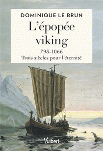 L'epopee Viking : 793-1066 ; Trois Siecles Pour L'eternite 