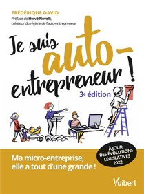 Je Suis Auto-entrepreneur ! Ma Micro-entreprise, Elle A Tout D'une Grande ! (3e Edition) 