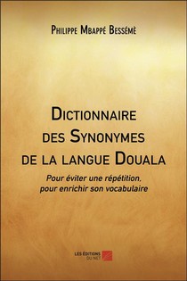 Dictionnaire Des Synonymes De La Langue Douala ; Pour Eviter Une Repetition, Pour Enrichir Son Vocabulaire 