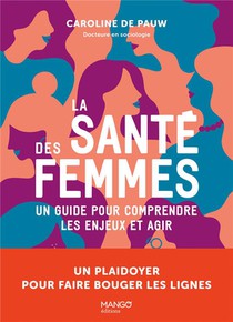 La Sante Des Femmes : Un Guide Pour Comprendre Les Enjeux Et Agir 
