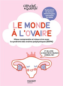 Le Monde A L'ovaire : Mieux Comprendre Et Mieux Vivre Avec Le Syndrome Des Ovaires Polykystiques (sopk) 