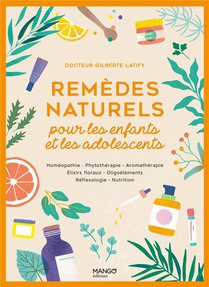 Remedes Naturels Pour Les Enfants Et Les Adolescents : Homeopathie, Phytotherapie, Aromatherapie 