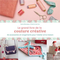 Le Grand Livre De La Couture Creative : 46 Accessoires Et Rangements Pour L'atelier Et La Maison 