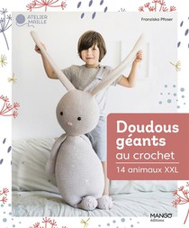 Doudous Geants Au Crochet : 14 Animaux Xxl 