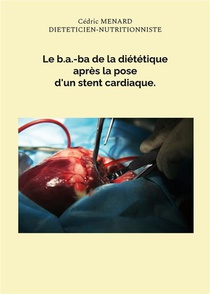 Le B.a.-ba De La Dietetique Apres La Pose D'un Stent Cardiaque. 