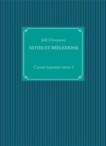 Carnet Equestre T.1 : Notes Et Reflexions 