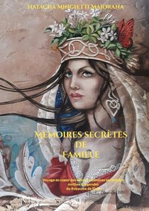 Memoires Secretes De Famille : Voyage Au Coeur Des Delices Culinaires Ancestraux, Mythes & Legendes 