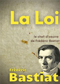 La Loi : Le Chef-d'oeuvre De Frederic Bastiat 