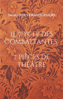 Le Cycle Des Combattantes : 7 Pieces De Theatre (2010-2020) 