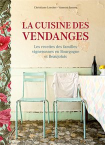 La Cuisine Des Vendanges - Les Recettes Des Familles Vigneronnes En Bourgogne Et Beaujolais - Illust 