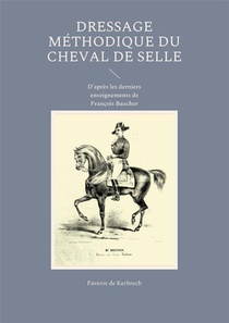 Dressage Methodique Du Cheval De Selle : D'apres Les Derniers Enseignements De Francois Baucher 