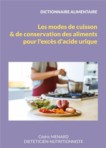 Dictionnaire Des Modes De Cuisson Et De Conservation Des Aliments Pour L'exces D'acide Urique. 