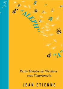 D'aleph A A - Petite Histoire De L'ecriture Vers L'imprimerie - Illustrations, Couleur 