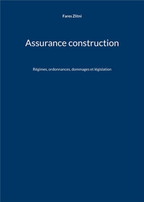 Assurance Construction : Regimes, Ordonnances, Dommages Et Legislation 