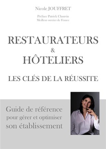Restaurateurs & Hoteliers Les Cles De La Reussite : Guide De Reference Pour Gerer Et Optimiser Son Etablissement 