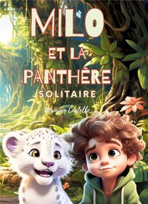 Milo Et La Panthere Solitaire : Un Petit Garcon Qui Aide Son Ami Animal Lors De Son Voyage. Une Histoire Educative Pour Jeunes Lecteurs. 