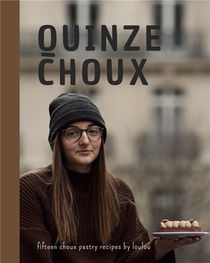 Quinze Choux : Fifteen Choux Pastry Recipes By Loulou 