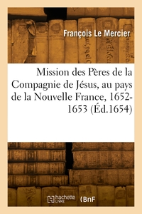 Relation De La Mission Des Peres De La Compagnie De Jesus, Au Pays De La Nouvelle France, 1652-1653 