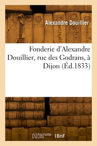 Fonderie D'alexandre Douillier, Rue Des Godrans, A Dijon 