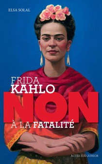 Frida Kahlo : Non A La Fatalite Du Handicap 