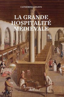 La Grande Hospitalite Medievale : Hopitaux Et Hotels-dieu Du Moyen Age Central 