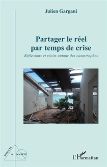 Partager Le Reel Par Temps De Crise : Reflexions Et Recits Autour Des Catastrophes 