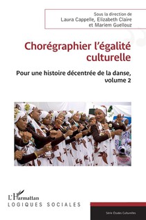 Choregraphier L'egalite Culturelle Tome 2 : Pour Une Histoire Decentree De La Danse 